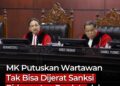 MK Putuskan Wartawan Tak Bisa Dijerat Sanksi Pidana  Atau Perdata Dalam Menjalankan Profesi